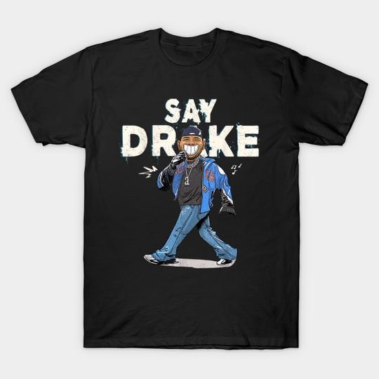 Discover Say-Drake - Say Drake - T-Shirt