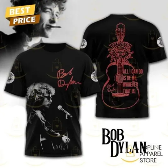 Discover Bob Dylan All I Can Do Is Be Me, Whoever That Is 3D T-Shirt