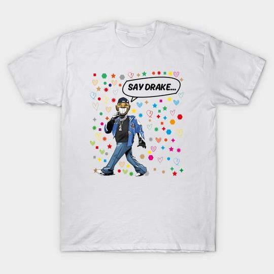 Discover Say Drake - Say Drake - Kendrick Concert - Music Fan Gift - T-Shirt