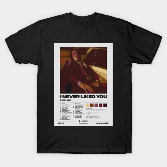 Discover Future - I Never Liked You - Future - Kendrick Concert - Music Fan Gift - T-Shirt