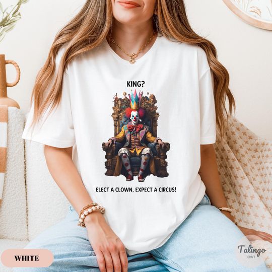 Discover Trump Clown Shirt, Anti King Trump Shirt, Elect a Clown Expect a Circus Shirt