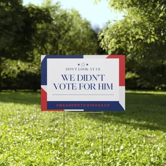 Discover Don't Look At Us We Didn't Vote For Him Anti Trump Resist Fascism Yard Sign