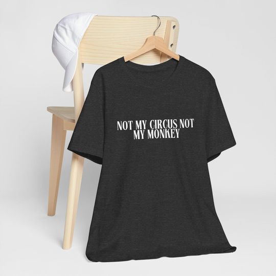 Discover Funny T-Shirt, Not My Circus Not My Monkey Tee, Humorous Unisex Jersey Shirt, Sarcastic Graphic Tee