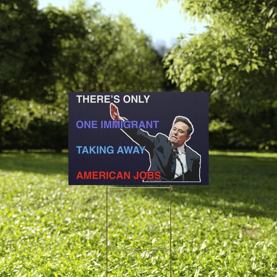 Discover There's Only One Immigrant Taking Away American Jobs: Anti-Elon Musk Protest Yard Sign