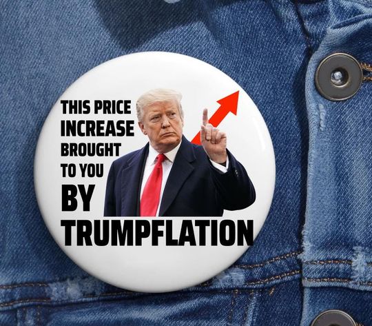 Discover This Price Increase Brought To You By Trumpflation Anti Trump Pin Button