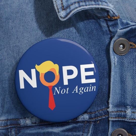 Discover Nope Not Again Election Pin, Anti Trump Button