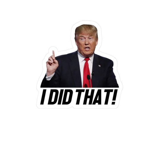 Discover Funny Anti-Trump Sticker "I Did That"