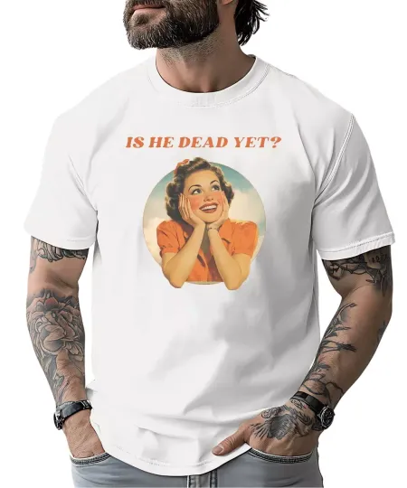Discover Is He Dead Yet FDT Anti Trump Maga  T-shirt