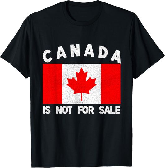 Discover Canada Is Not For Sale Mike Political Statement Strong Free T-Shirt
