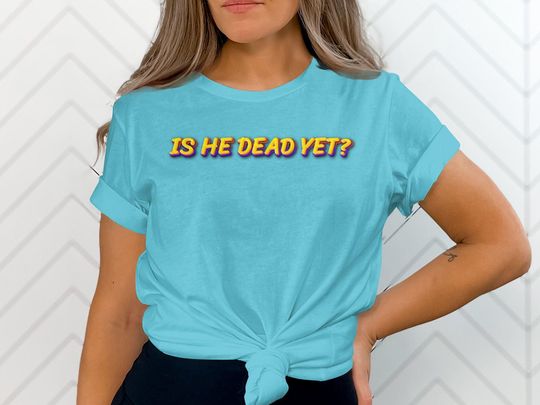 Discover Anti-Trump Graphic Tee - Is He Dead Yet? Feminist T-shirt Subtly Political, Bold Statement Shirt