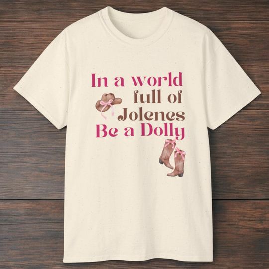 Discover In a World Full of Jolenes, Be a Dolly | Pink Cowgirl tshirts