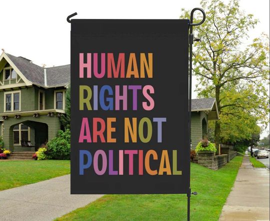 Discover Human Rights Are Not Political Garden Flag, Liberal Leftist Progressive Social Justice