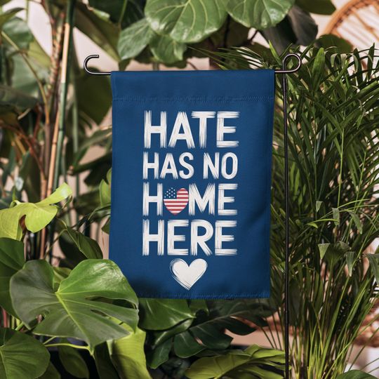 Discover Hate Has No Home Here Garden Flag