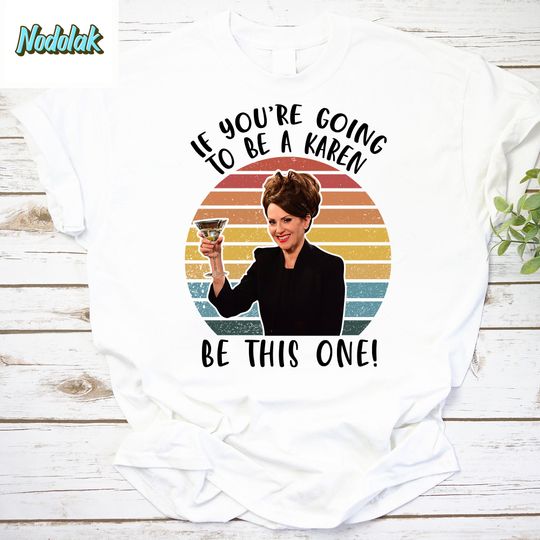Discover If Youre Going To Be A Karen Be This One Vintage T-Shirt, Will & Grace, Will And Grace Movie Shirt