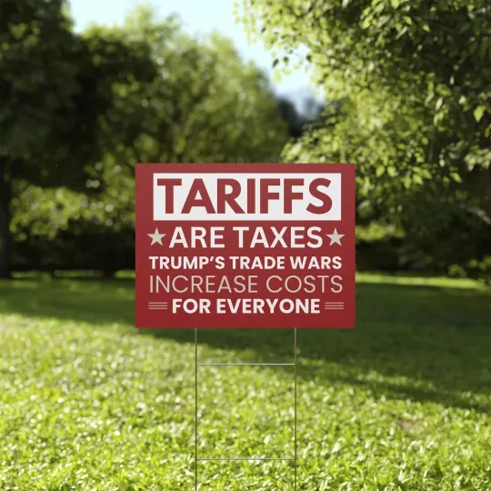 Discover Tariffs Are Taxes Trump's Trade Wars Increase Costs For Everyone Yard Sign