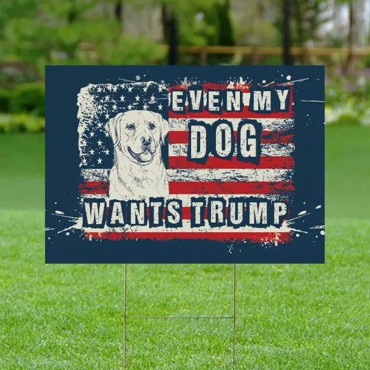 Discover Even My Dog Want Trump Patriotic President Election Trump Support Yard Sign