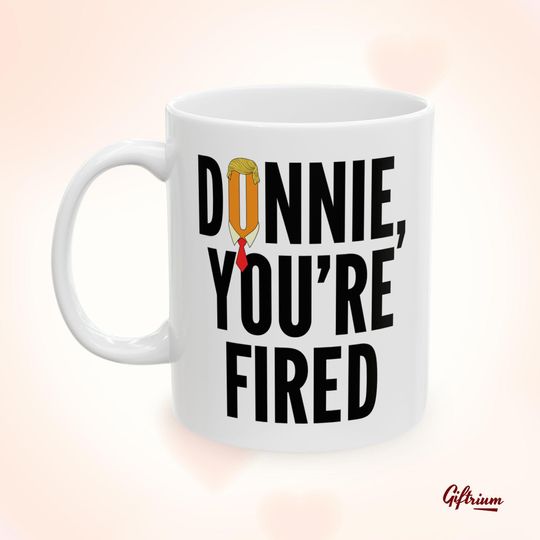 Discover Donnie Youre Fired Mug - Funny Anti Trump Coffee Cup - Political Gift for Liberals - Democrat Gag Gift - Trump Hater Present 2024