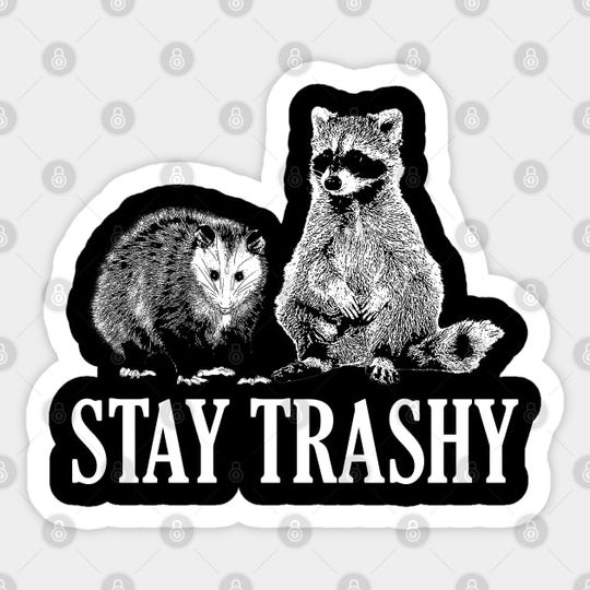 Discover Stay Trashy Possum Raccoon - Stay Trashy - Sticker