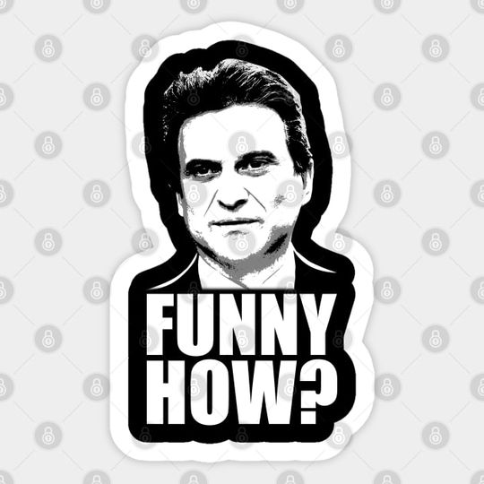 Discover Funny How? Goodfellas Joe Pesci - Goodfellas - Sticker