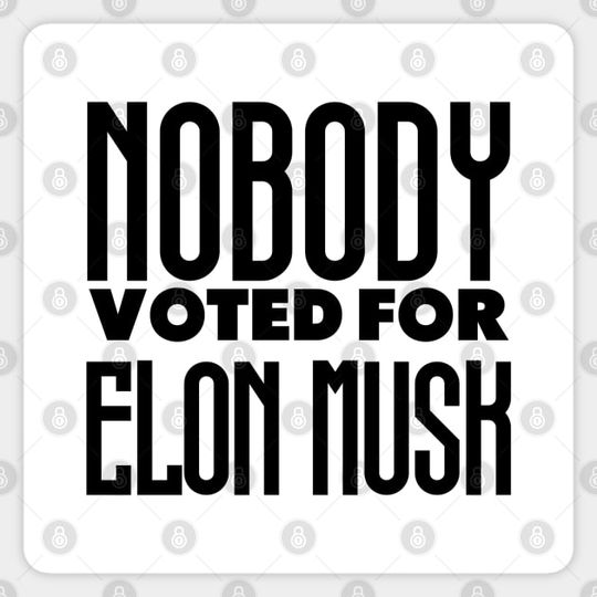 Discover Elon Musk: Nobody Voted For Elon Musk - Elon Musk - Sticker