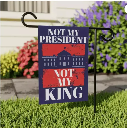 Discover Not My President Not My King Anti Trump For President GARDEN FLAG