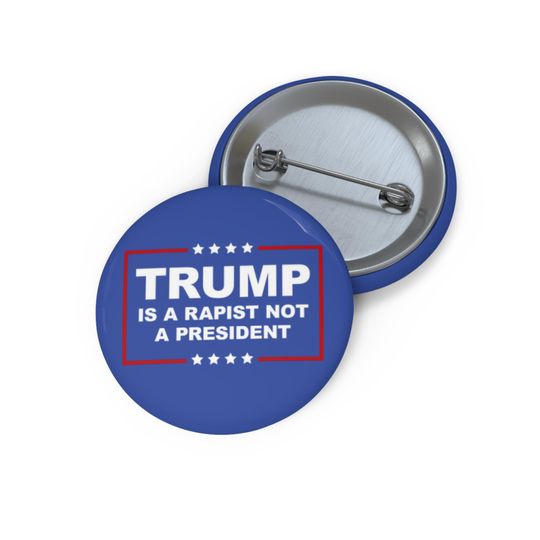Discover Trump Is A Rapist Not A President Pin Button, Felons Should Not Be President