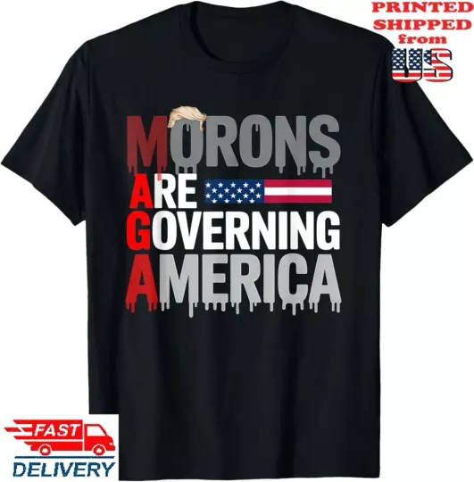 Discover MAGA Morons Are Governing America T-Shirt