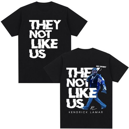 Discover Kendrick Lamar Say Drake They Not Like Us Double Sided Shirts, Gifts for Fan