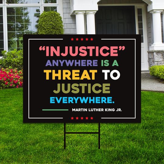 Discover Injustice Anywhere Is A Threat To Justice Everywhere Yard Sign