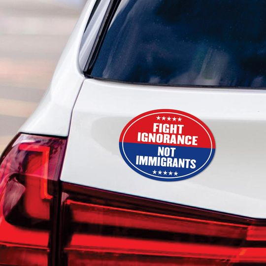Discover Fight Ignorance Not Immigrants Magnet, Resist Hate Magnet, Anti-Trump Car Magnet