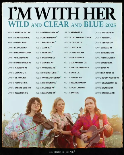 Discover I’m With Her - Wild and Clear and Blue Tour with Iron & Wine 2025 Poster