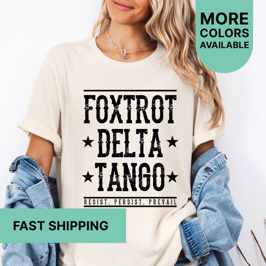 Discover Foxtrot Delta Tango Resist Persist Prevail Shirt, Subtle Anti Trump Shirt