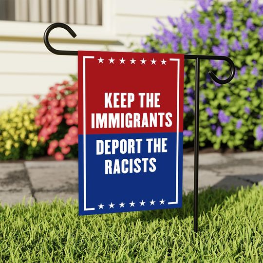 Discover Keep The Immigrants Deport The Racists Garden Flag