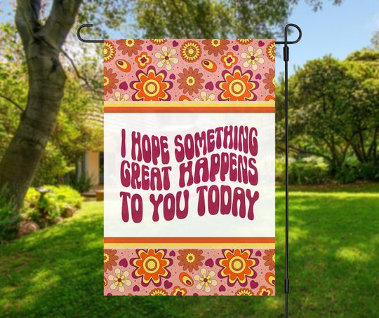 Discover Something great today, I hope good things, Positive Garden flag