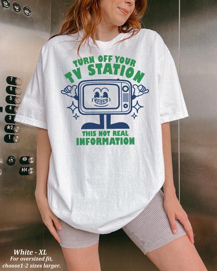 Discover Turn Off Your TV Station This Not Real Information Shirt, Funny Meme Tshirt