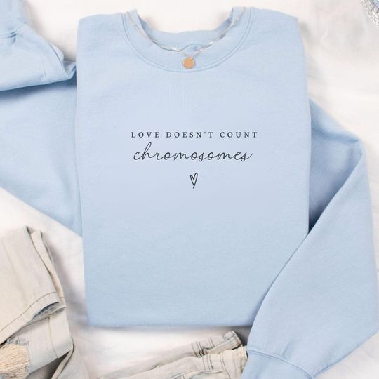 Discover Love Doesn't Count Chromosomes Sweatshirt- Down Syndrome Mom