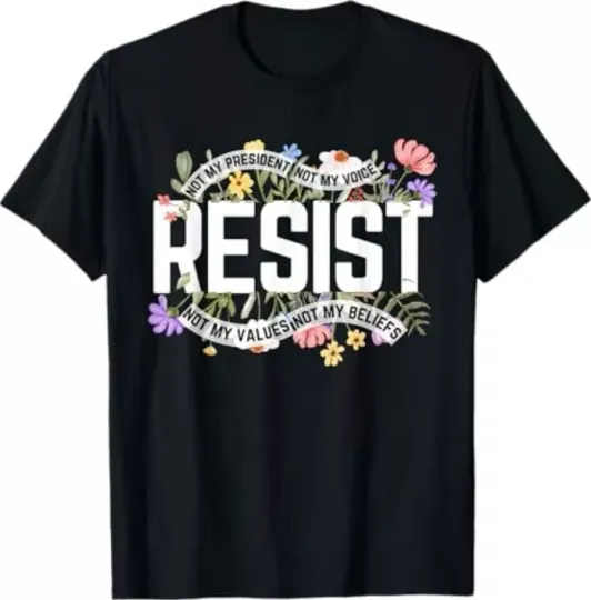 Discover Floral Resist Not My President Anti-Trump T-Shirt