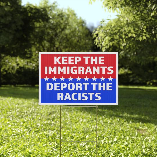 Discover Political Yard Sign - Keep the Immigrants, Deport the Racists - Activism Decor, Garden Sign, Protest Sign, Social Justice Board