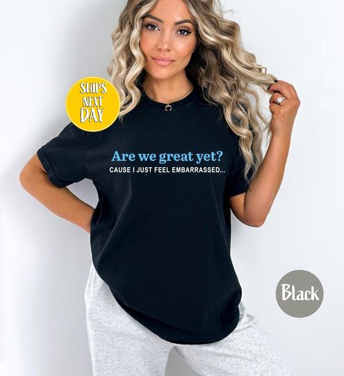 Discover Are We Great Yet T-Shirt, Anti Ice Maga Republican Fascism Pro Immigration, Human Rights, Democrat Party, Sarcastic Trump Shirts