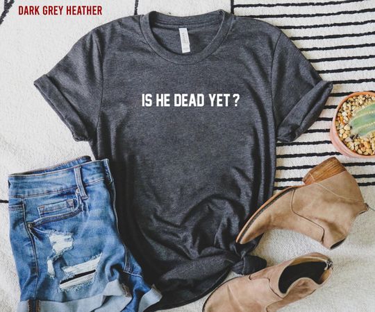 Discover Is He Dead Yet Shirt, Political Hoodie, Women Rights Shirt