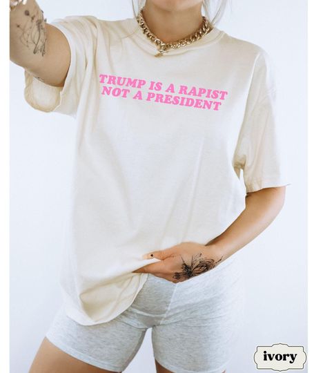 Discover Trump Is A Rapist Not A President Comfort Colors Tee, Anti Trump MAGA Fascism Shirt, Liberal Leftist Feminist Activist