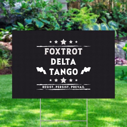 Discover Foxtrot Delta Tango Yard Sign, Anti Trump Not Subtle Anti Resist And Persist Sign