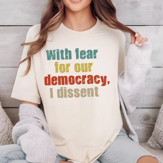 Discover With Fear for Our Democracy, I Dissent Shirt, Activist Tee, Democracy Shirt