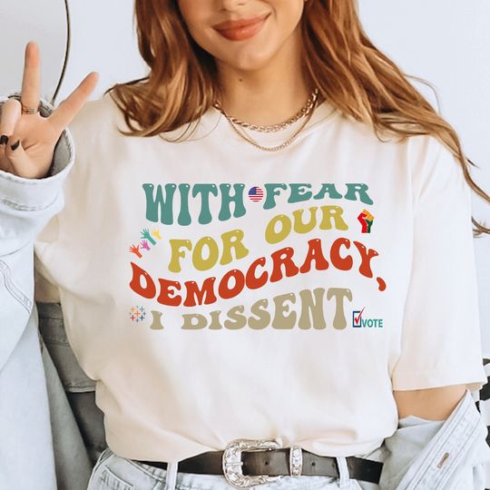 Discover With Fear for Our Democracy, I Dissent Shirt, Activist Tee, Democracy Shirt