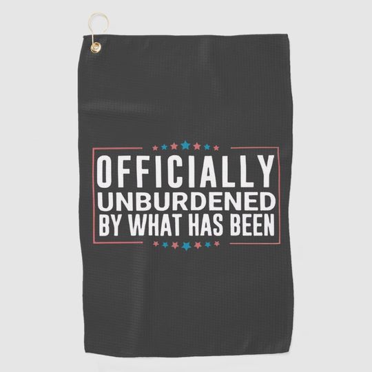 Discover Officially Unburdened by What Has Been Trump  Golf Towel