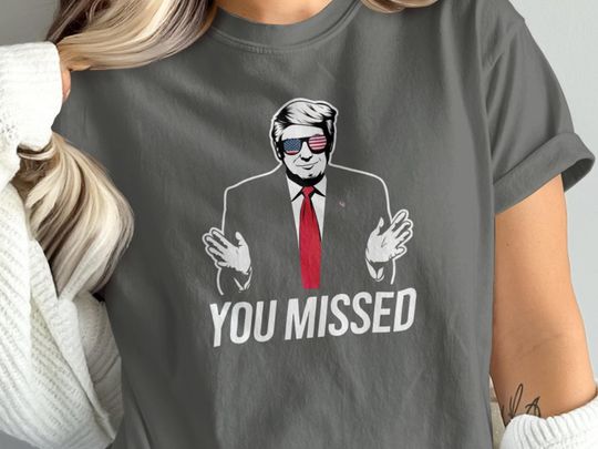 Discover Trump Shirt, You Missed Trump Shirt, Assassination Attempt Trump T-Shirt, Trump Tee, Presidential Election 2024, Vote Trump