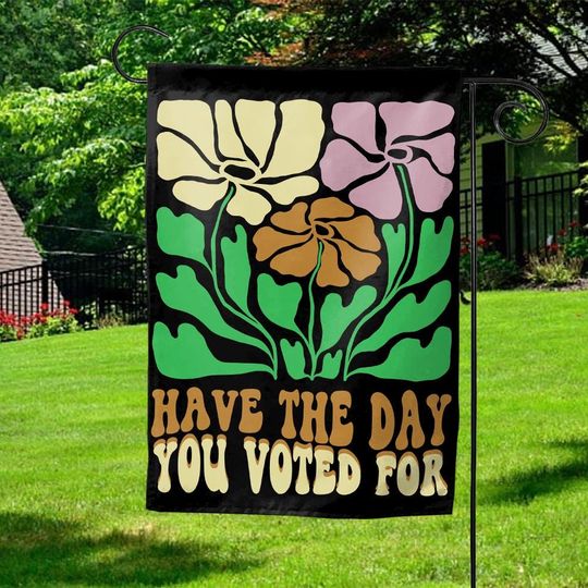 Discover Have the Day You Voted For Garden Flag, F*ck Trump Flower Design