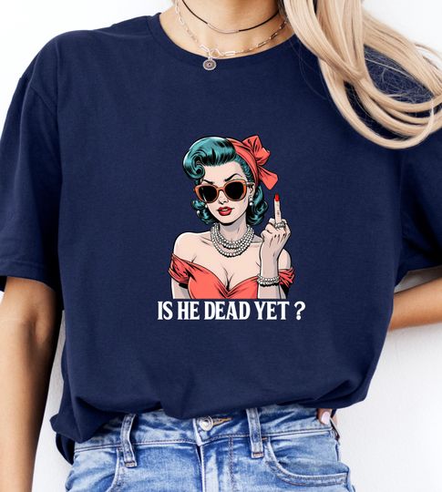 Discover Is He Dead Yet Shirt, Anti Trump Shirt, Anti Trump Gifts, Fck Trump Tee