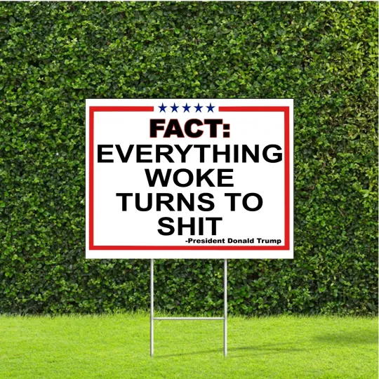 Discover Fact: Everything Woke Turns To Sh*t -Trump Large Yard Sign w Metal H Stake