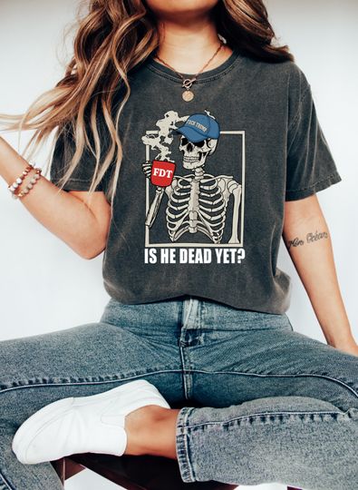 Discover Is He Dead Yet T-shirt, Anti-Trump T-Shirt, Resist Trump T-Shirt